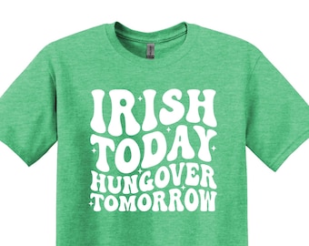 Divertente maglietta irlandese per il giorno di San Patrizio, Irish Today Hangover Tomorrow