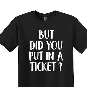 May include: Black t-shirt with white text that reads "But did you put in a ticket?"