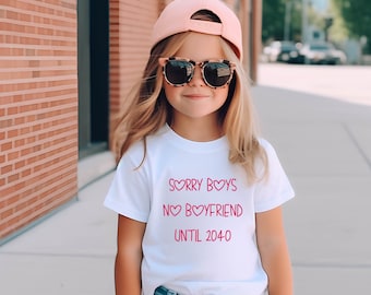Funny Toddler Girl Shirt, Sorry Boys No Boyfriend Until 2040