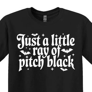 Just a Little Ray of Pitch Black Shirt,Funny Halloween Shirt,Trendy Halloween Shirt,Spooky Season Shirt,  Goth Halloween Shirt,Halloween Tee