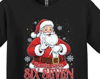 Santa Says Six Seven T-Shirt: Funny Christmas Meme Shirt
