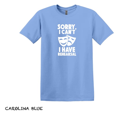 I Cant I Have Rehearsal Shirt Funny Theater Musical Theater I Cant I Have Rehearsal Shirt Funny Theater Musical Theater