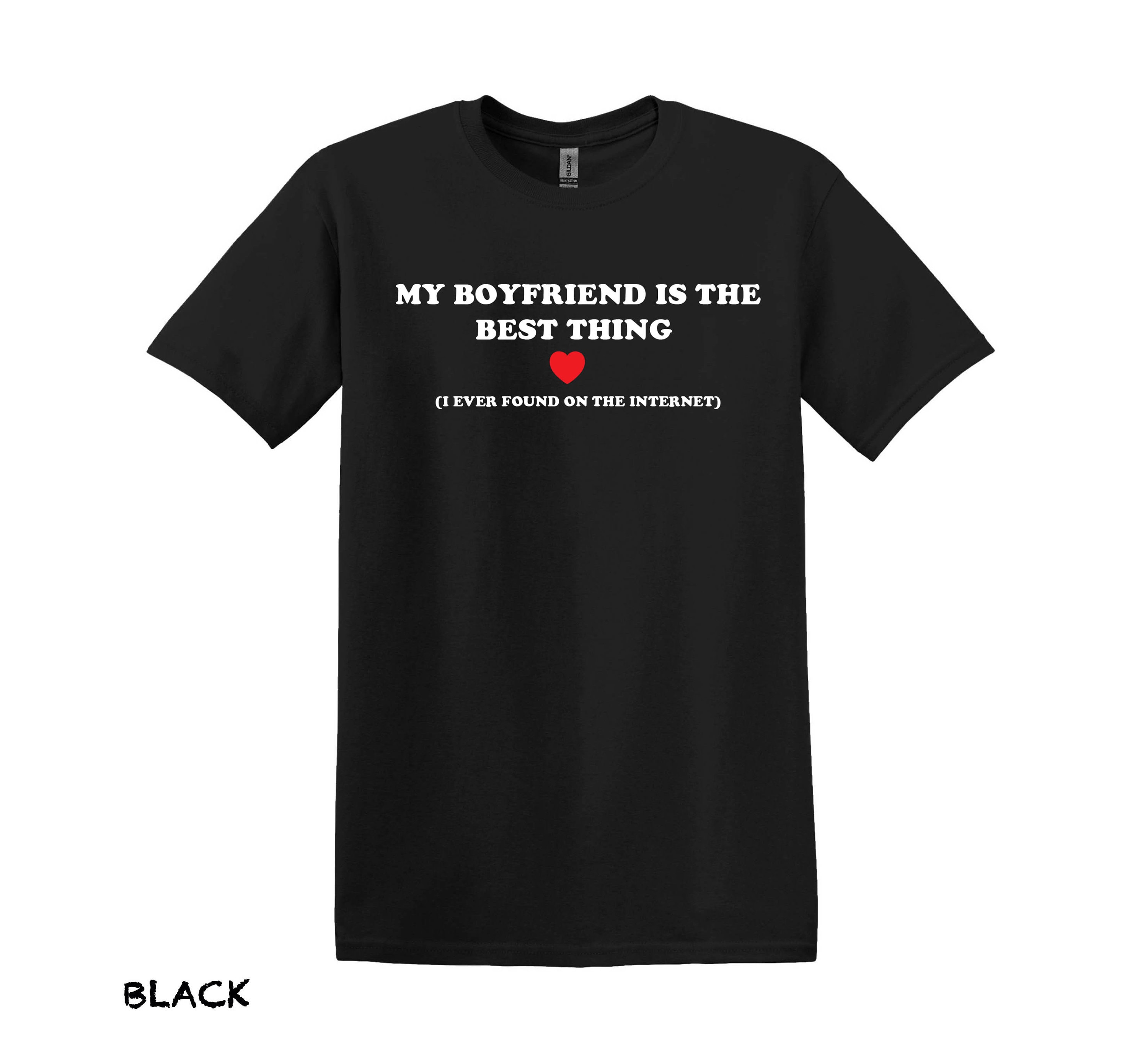 My Boyfriend Internet Find T-shirt, Funny Girlfriend Love Shirt