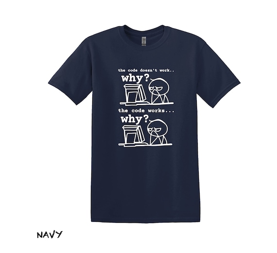 Funny Coding T-shirt, the Code Doesn't Work Why?, Programmer Gift