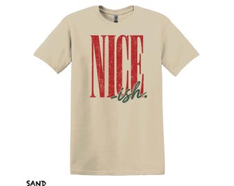 Nice-ish Christmas Shirt, Funny Xmas Tee