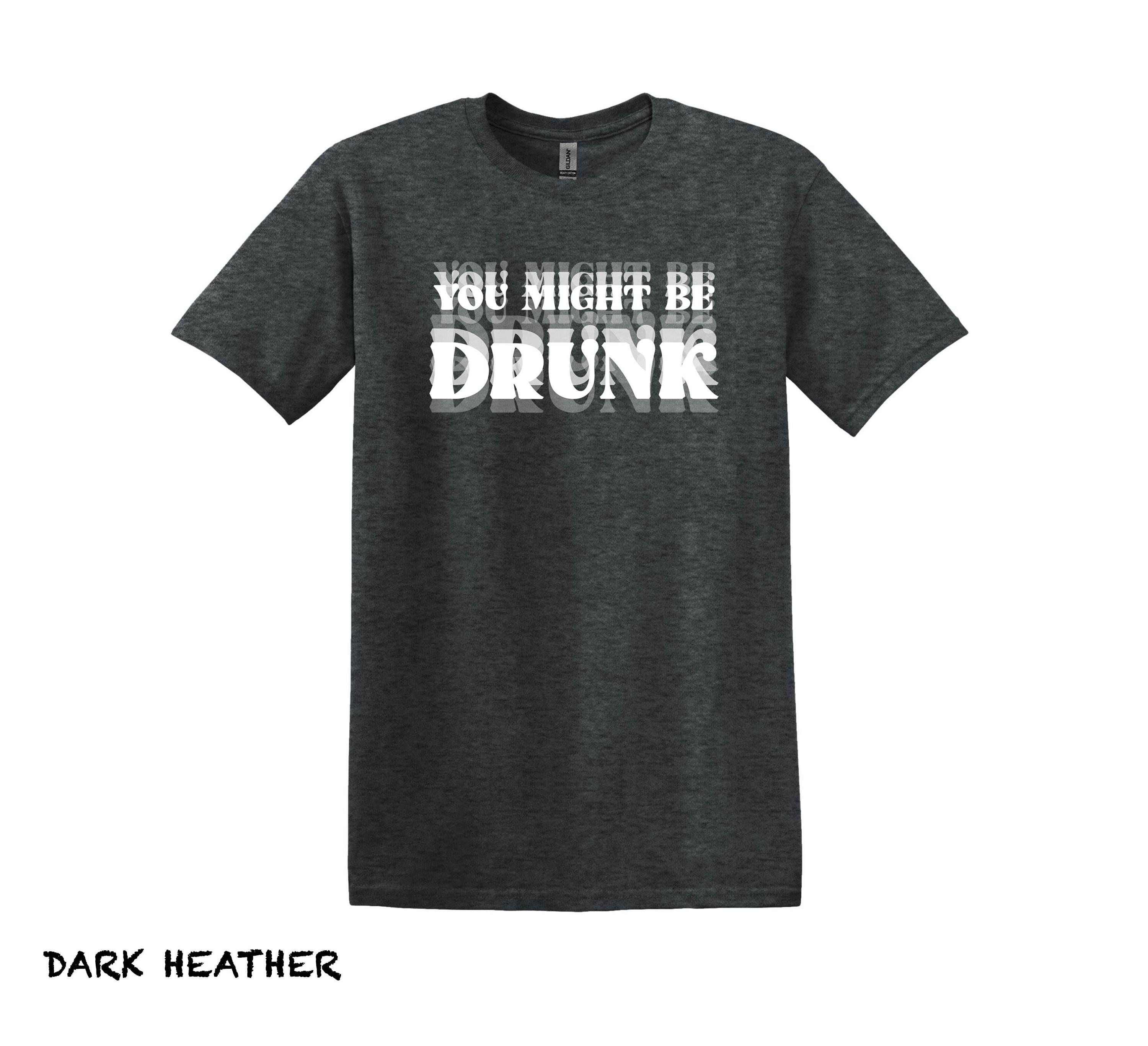 Funny Drinking Shirt, You Might Be Drunk Sarcastic Tee - Etsy
