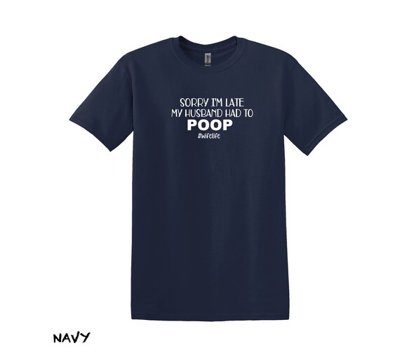 Funny Wife Shirt, Sorry Husband Had To Poop, Wife Life Tee