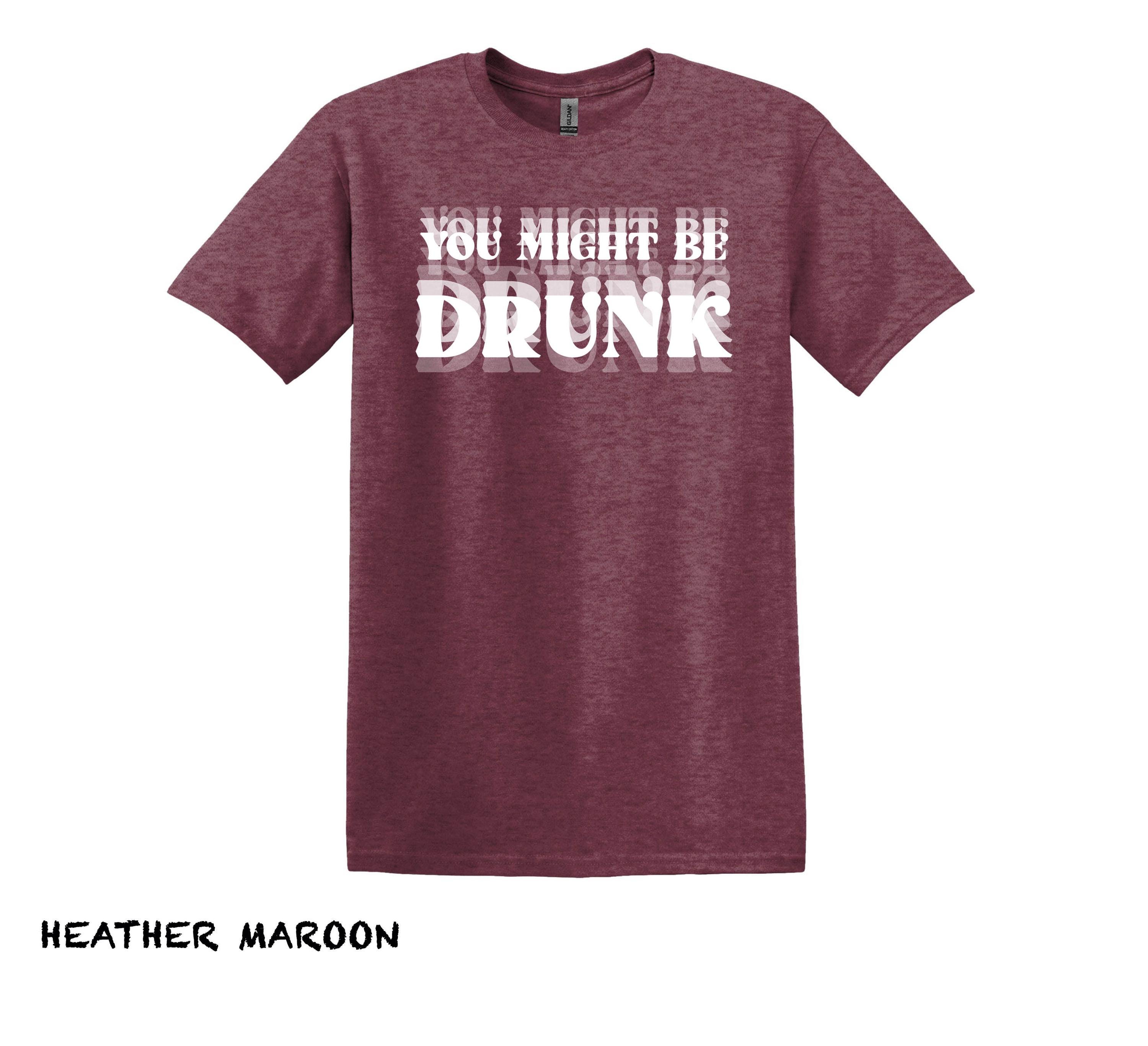 Funny Drinking Shirt, You Might Be Drunk Sarcastic Tee - Etsy Israel