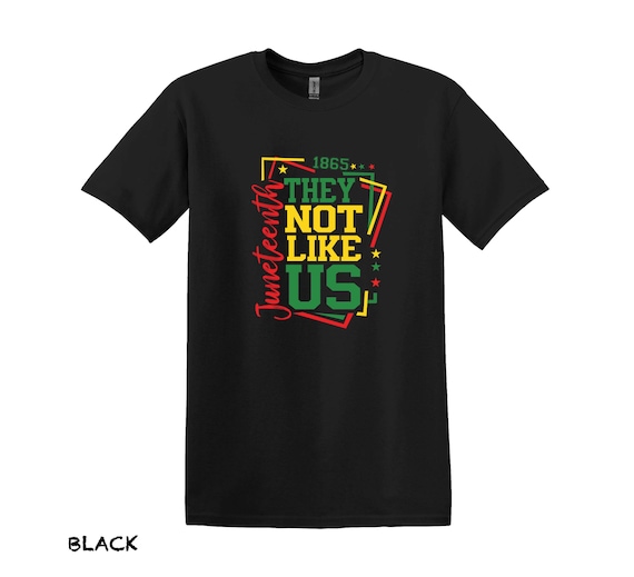 They Not Like Us Juneteenth T-shirt, Black History Month - Etsy