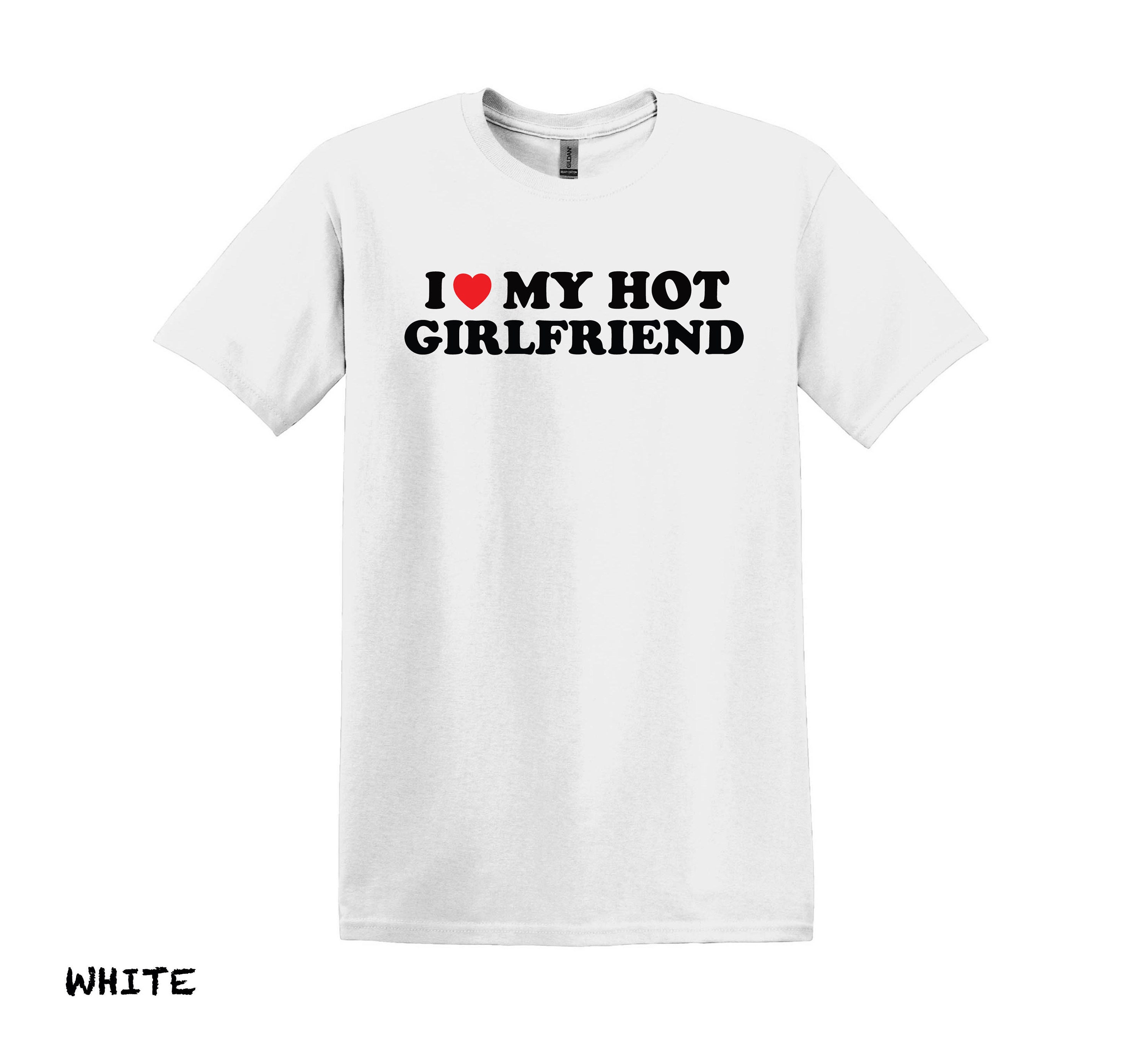 I Love My Hot Girlfriend T-shirt, Funny Boyfriend Shirt, Love Shirt ...