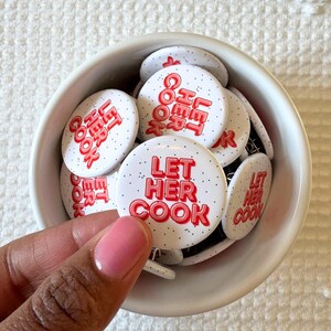 Let Her Cook button, funny button, pop culture button, celebration button, affirmation button, aesthetic button, motivational button