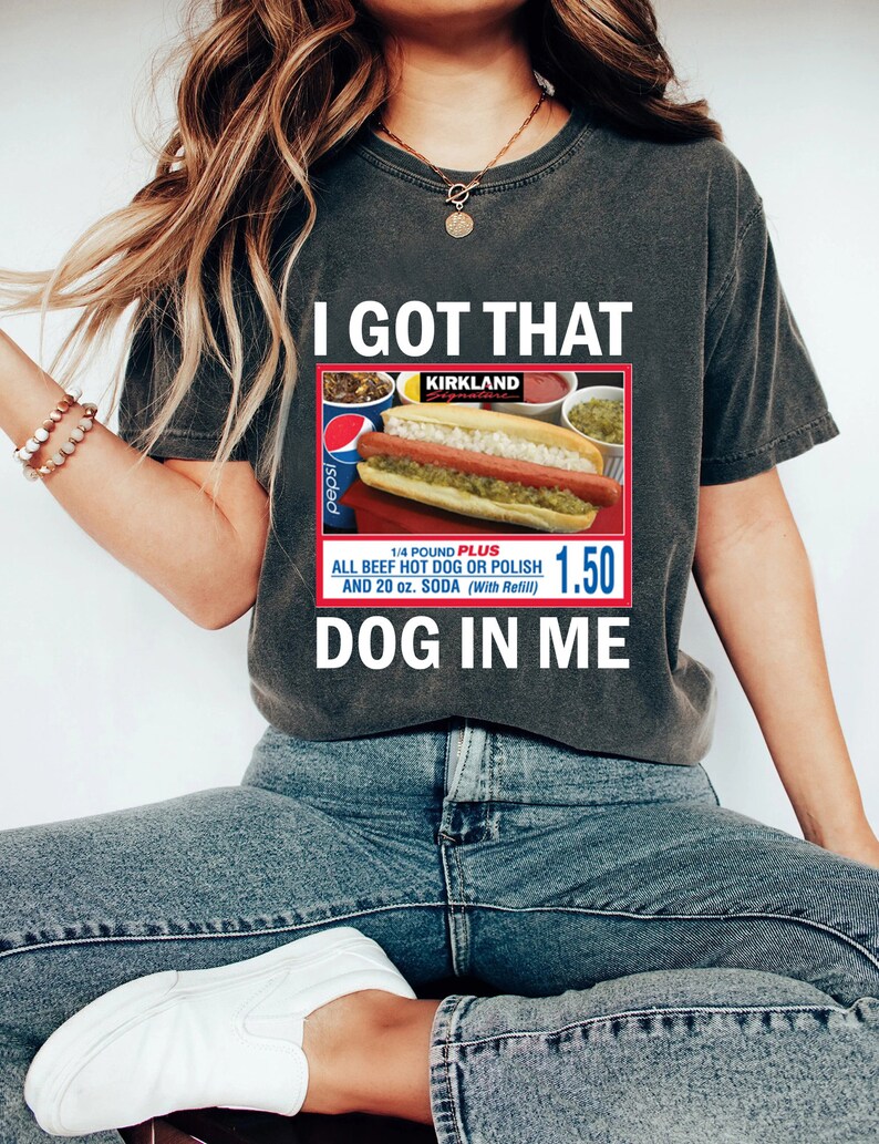 I Got That Dog in Me Costco Hotdog Shirt Funny Shirts Gift - Etsy