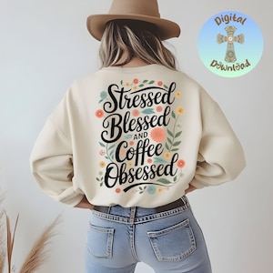 Trendy Coffee PNG, Stressed Blessed and Coffee Obsessed, DTF Sublimation Print, Floral Coffee Quote, Digital Download for Crafts & Shirts