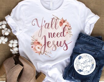 Y'all Need Jesus Floral PNG | Christian Western Sublimation Design | Southern Country Shirt Graphic Digital Download for T-Shirts