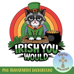 Op de afbeelding: Een knorrige kat met een groene leprechaun-hoed en een pot goud in zijn handen. De kat zit op een vat met een regenboog erachter. De tekst "Irish You Would" staat in groene en zwarte letters.