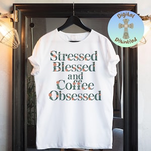 Coffee Lover PNG, Stressed Blessed Coffee Obsessed Sublimation, Trendy Floral PNG, DTF Transfer, Digital Download for Tumblers & Shirts