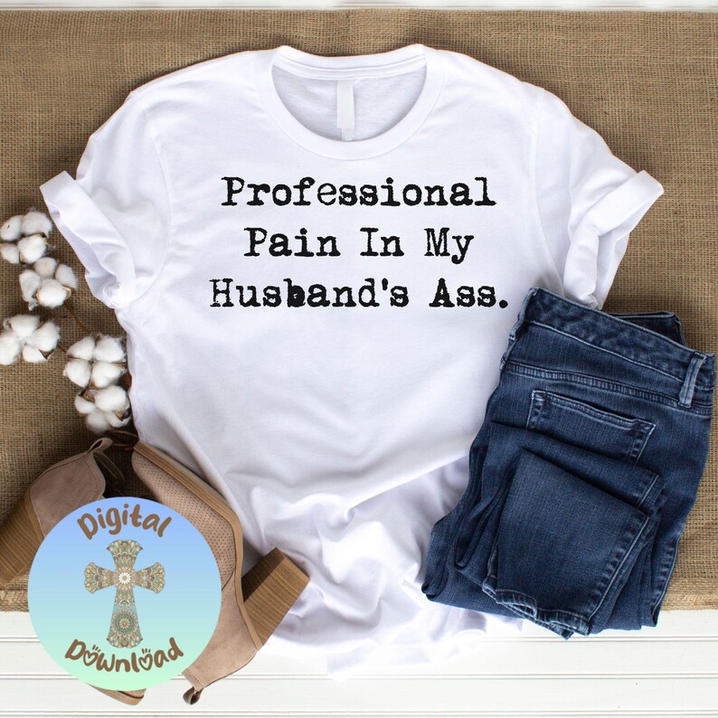 Professional Pain In My Husband’s Ass PNG, Funny Wife Typography Digital Download, Trendy Sublimation Design for Shirts & Mugs, Trendy PNG