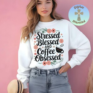 Stressed Blessed and Coffee Obsessed PNG, Coffee Lover Sublimation Design, Floral Coffee PNG Trendy, DTF Print, Digital Download, Trendy Png