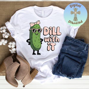 Funny Kawaii Pickle PNG: Dill With It Clipart, Sublimation Design (Digital Download)