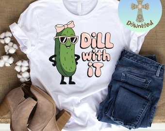 Funny Kawaii Pickle PNG, Dill With It Clipart, Trendy Sublimation Design, Cute Food Pun Graphic, Digital Download