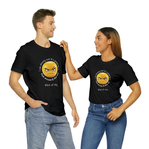 Funny Adult Humor: Fuck around & find out kind of day Unisex Short Sleeve T-Shirt. 16 colors, Sizes S - 3XL, adult humor shirting