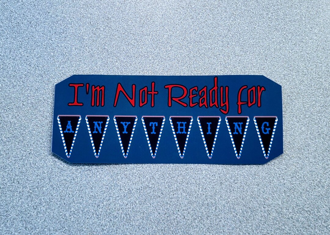 I'm Not Ready for Anything (bumper Sticker) - Etsy