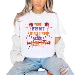 True Crime Is All I Need After Long Day TShirt Murder Mystery Lover Gift Graphic Tee Crime Junkie Sleuth Apparel Investigator Halloween Tee