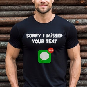 Sorry I Missed Your Text - Call - Email - Funny Apology Excuse, Smartphone, Teen Husband Wife Kids Grandparents Gift