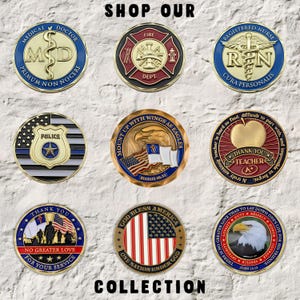May include: A collection of nine round, metallic challenge coins. The coins feature various designs, including medical symbols, a firefighter emblem, a police badge, an eagle, and patriotic themes. The text "SHOP OUR COLLECTION" is at the top and bottom.