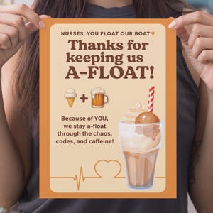 May include: A light brown poster with the text "NURSES, YOU FLOAT OUR BOAT" and "Thanks for keeping us A-FLOAT!" with an ice cream cone and a glass of beer. The poster also has the text "Because of YOU, we stay a-float through the chaos, codes, and caffeine!" and a heart with a heartbeat line.