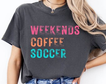 Weekends Coffee Soccer Shirt, Soccer Mom Sweatshirt, Soccer Lover Shirt, Shirt for Women, Soccer Gifts, Family Matching Soccer Shirts