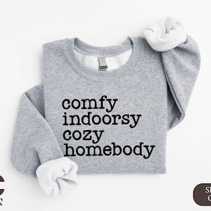 Comfy Indoors Cozy Homebody Sweatshirt, Gift for Introvert, Homebody Hoodie, Homebody Shirt, Cute Sweatshirt, Trendy Sweatshirt, Woman Shirt