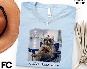 I live Here Now Shirt, Funny Raccoon Sweater, Nurse Life Tee, Nurse Raccoon Sweatshirt, Nursing Student Gift, ICU Nurse T-Shirt