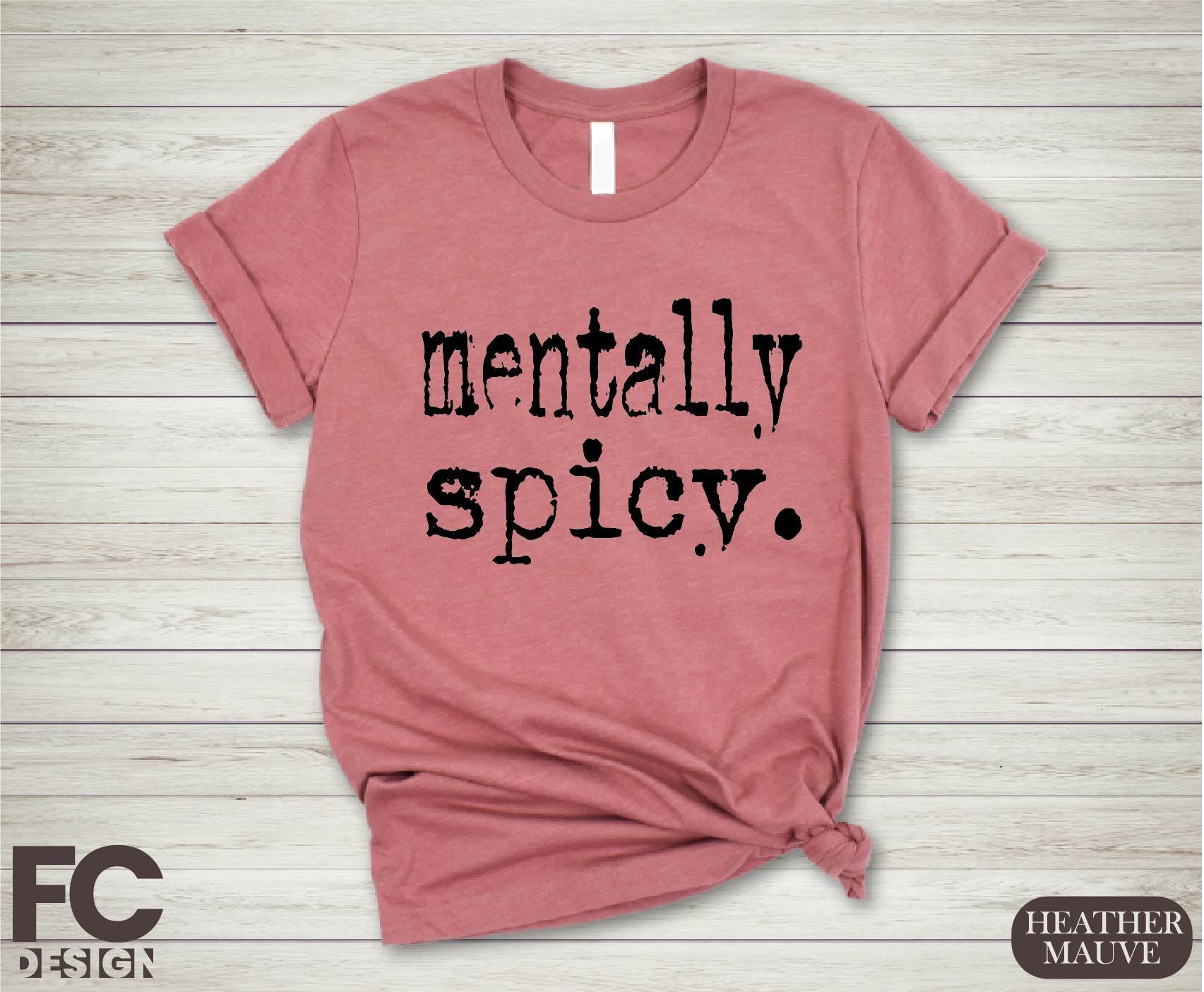 Mentally Spicy Shirt, Funny Mental Health Tee, Adult Humor Sweatshirt, ADHD T-Shirt, Funny Saying Quote Gift, Retro Sassy Sweater