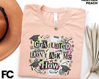 Graduation Shirt, Class of 2026 Tee, Senior Sweatshirt, Graduated Don't Ask Me How Sweater, Matching Graduation T-Shirt, Senior Gift