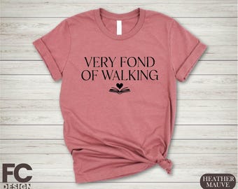 Very Fond of Walking Shirt, Pride and Prejudice Shirt, Jane Austen Shirt, Book Lover Gift, Women Sweatshirt, Bookish Gifts, Gift for Mom