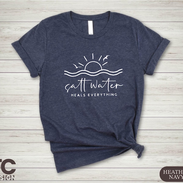 Saltwater Heals Everything Shirt, Beach Lover Gift, Summer Vacation T-Shirt, Ocean Tee, Beach Trip Shirt, Coastal T-Shirt, Sea Shirt