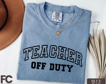 Teacher Off Duty Shirt, Last Day of School T-Shirt, Teacher Summer Break Tee, Teacher Appreciation Gift, Comfort Colors T-Shirt