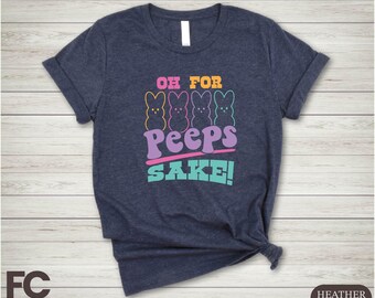Oh For Peeps Sake Shirt, Easter Day Shirt, Easter Bunny Shirt, Funny Easter Family Sweatshirt, Happy Easter Shirt, Easter Kids Gift