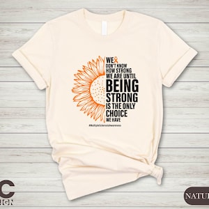 Multiple Sclerosis Tshirt, Family Support Gifts, Being Strong Shirt, Leukemia Cancer Gift, Cancer Support Shirt, MS Awareness Sweater