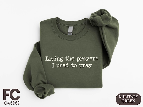 Living The Prayers I Used To Pray Sweatshirt, Faith Mom Shirt, Christian Women Sweater, Bible Verse Hoodie, Jesus Tee, Religious Apparel