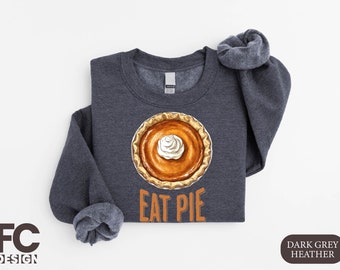 Pumpkin Pie Sweatshirt, Fall Shirt, Thanksgiving Gift, Thanksgiving Shirt, Fall Apparel for Women, Funny Thanksgiving Shirt, Thankful Dinner