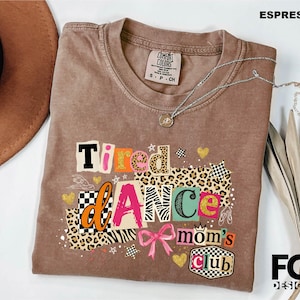 Tired Dance Moms Club Shirt, Mom Life Sweatshirt, Proud Dance Mom Tee, Motherhood Sweater, Dance Competition Comfort Colors T-Shirt