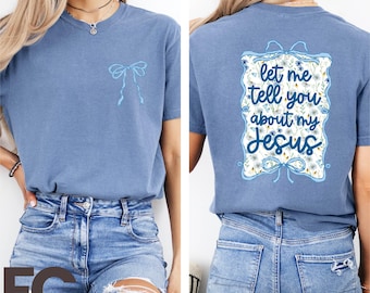 Christian Coquette Shirt, Let Me Tell You About My Jesus T-Shirt, Religious Gift, Bible Verse Sweatshirt, Gift for Her, Church Tee