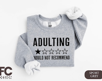Funny Adult Sweatshirt, Adulting Ridiculous Would Not Recommend Sweatshirt, Sarcastic Shirt, Gift For 18 Birthday, Birthday Adulting Gift