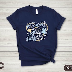 A Dream Is A Wish Your Heart Makes Shirt, Cinderella Princess Shirt, Magical Kingdom Shirt, Disneyland Shirt, Disney World Sweatshirt