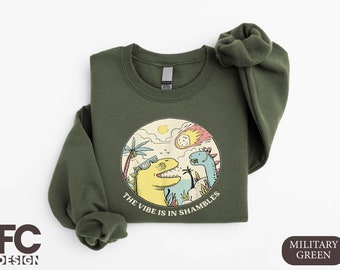 The Vibes Are In Shambles Sweatshirt, Funny Meme Shirt, Mental Health Sweatshirt, Dinosaur Joke Hoodie, Funny Gift for Friend, Gift for Her