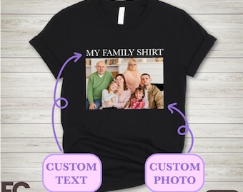 Custom Family Picture T-shirt, Custom Photo Shirt, Custom Text Shirt, Matching Family Shirt, Custom Gifts, Custom My Pet Photo Shirt