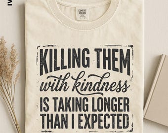 Killing Them With Kindness Is Taking Longer Shirt, Funny Sarcastic Quote Tee, Retro Vintage Graphic Aesthetic Comfort Colors Sweater