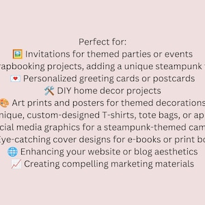 May include: A list of uses for steampunk-themed digital art, including invitations, scrapbooking, greeting cards, home decor, art prints, apparel, social media graphics, book covers, website design, and marketing materials.